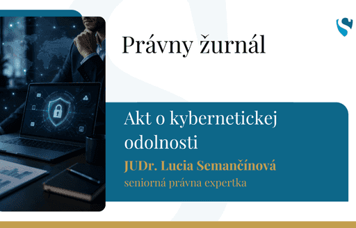 Právny žurnál: Akt o kybernetickej odolnosti: Čo to konkrétne znamená pre vaše podnikanie?