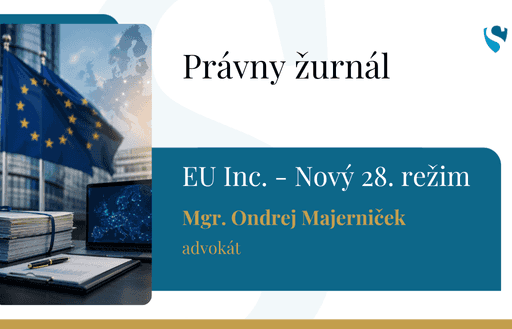 Právny žurnál: EU Inc.: Koniec byrokracie alebo európska verzia Delaware? Čo prinesie nový 28. režim