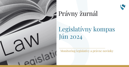 Právny žurnál: Legislatívny kompas - Jún 2024