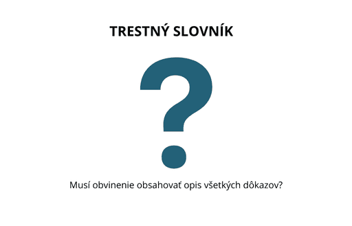 Slovník trestného práva: Musí obvinenie obsahovať opis všetkých dôkazov?